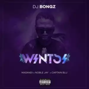 DJ Bongz - Wintsi ft. Noble Jay, Captain Blu & Masandi